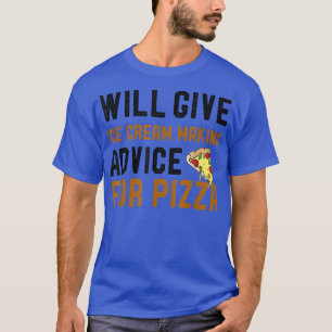 Bietet Ice Cream Making Ratschläge für Pizza Funny T-Shirt
