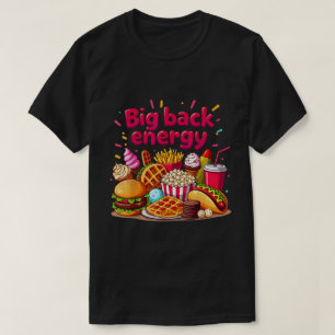 Big Back Energy Fast Food Sarcasm Sprichwort T-Shirt
