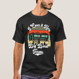 Big Bend Texas Ich liebe es hier Camping Reise Tra T-Shirt