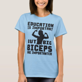 Big Biceps sind wichtiger als Shirt der Bildung