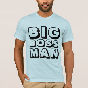 BIG BOSS MAN T - SHIRT