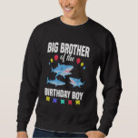 Big Brother of the Birthday Boy Shark Party Sweatshirt<br><div class="desc">Big Brother of the Birthday Boy Shark Party</div>