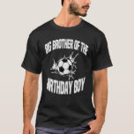 Big Brother of the Birthday Boy Soccer Ball Team B T-Shirt<br><div class="desc">Big Brother of the Birthday Boy Soccer Ball Team Bday Party.</div>