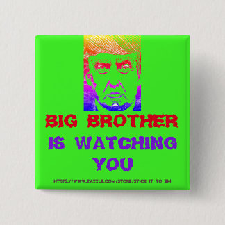 BIG BROTHER (Trumpf) beobachtet SIE. Button