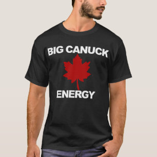 Big Canuck Energy Maple Leaf Proud Kanada T-Shirt