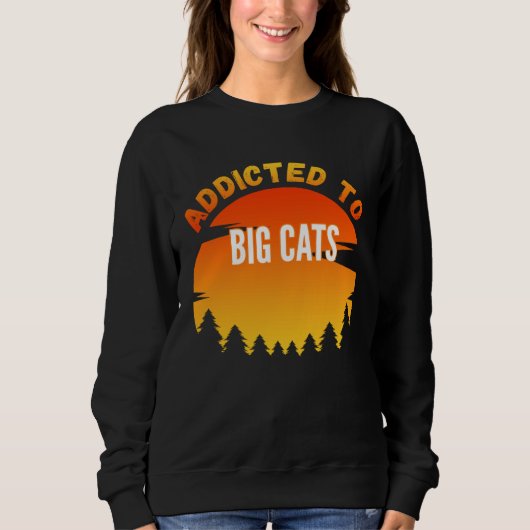 Big Cats  Addicted to Big Cats Sweatshirt (Vorderseite)