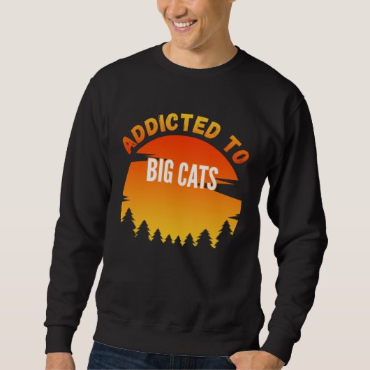 Big Cats  Addicted to Big Cats Sweatshirt (Vorderseite)