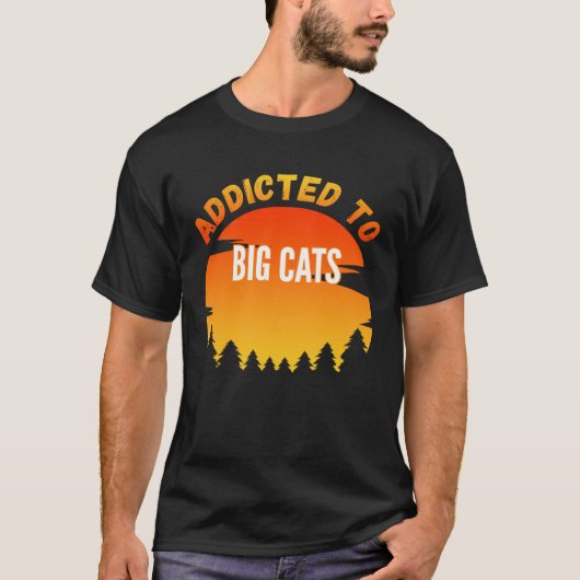 Big Cats  Addicted to Big Cats T-Shirt (Vorderseite)