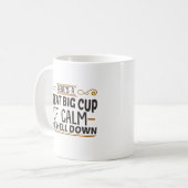 Big Cup of Calm The Hell Down Coffee Tasse (Vorderseite Links)