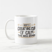 Big Cup of Calm The Hell Down Coffee Tasse (Links)