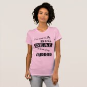 Big Deal Mirror Funny Shirt Spaß (Vorne ganz)