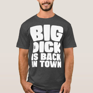 Big Dick ist wieder in der Stadt 1 T-Shirt