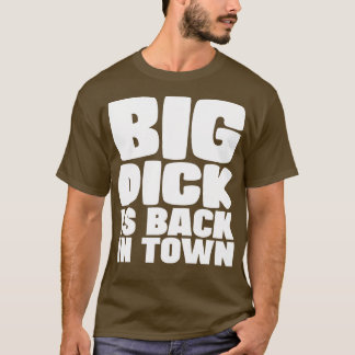 Big Dick ist wieder in der Stadt 1 T-Shirt