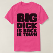 Big Dick ist wieder in der Stadt T-Shirt (Design vorne)