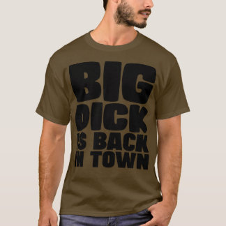 Big Dick ist wieder in der Stadt T-Shirt