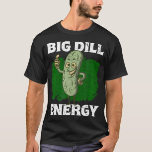 Big Dill Energy Lover Pickles T-Shirt