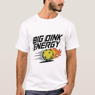 Big-Dink-Energie T-Shirt