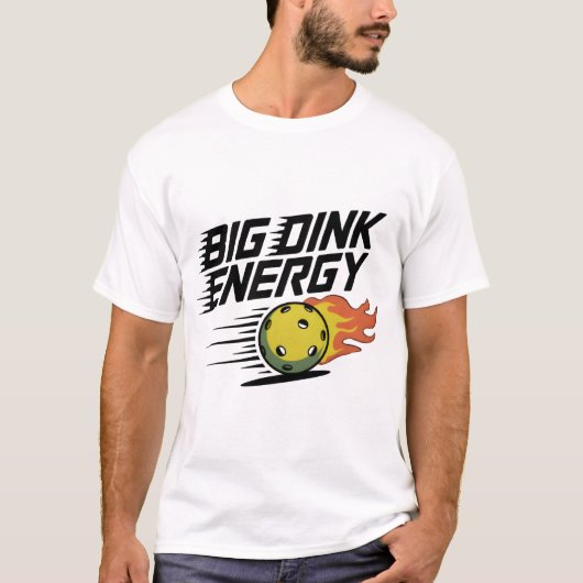 Big-Dink-Energie T-Shirt (Vorderseite)