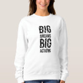 Big Dream Big Action Sweatshirt (Vorderseite)