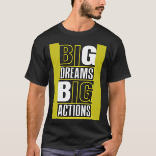 Big Dreams Big Actions Motivierend Quotes Sprichwo T-Shirt