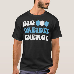 Big Dreidel Energy Hanukkah Dreidel Menorah Funny T-Shirt