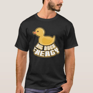 Big Duck Energy Yellow Rubber Duck Rubber Ducky T-Shirt