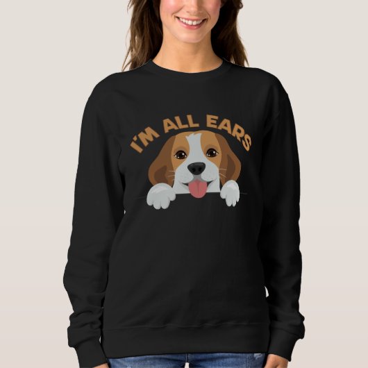 Big Ears Beagle Dog Im All Ears House Animals Ears Sweatshirt (Vorderseite)