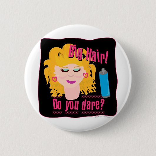 Big Hair Dare! Button (Vorderseite)