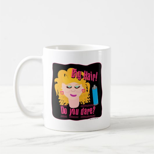Big Hair Do Ya wagen! Kaffeetasse (Links)