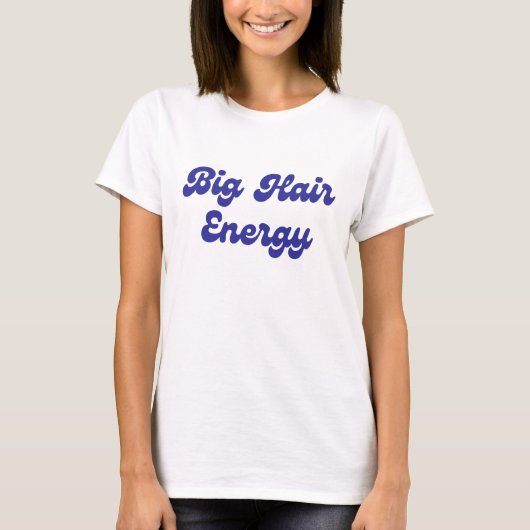 Big Hair Energy T-Shirt (Vorderseite)