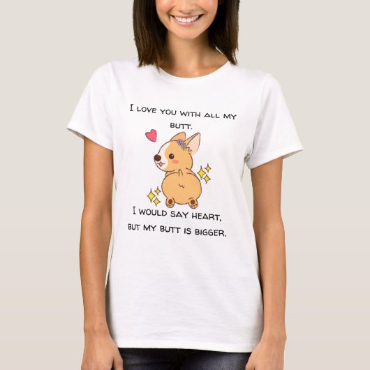 Big Heart Bigger Hintern Corgi T - Shirt (Vorderseite)
