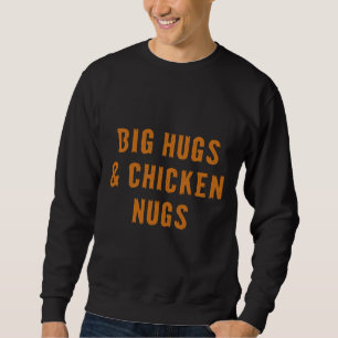 Big Hugs Amp Chicken Nugs An Sweatshirt