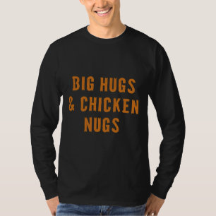 Big Hugs Amp Chicken Nugs An T-Shirt