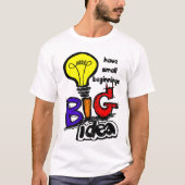 Big Ideas Have Small Beginnings T-Shirt (Vorderseite)