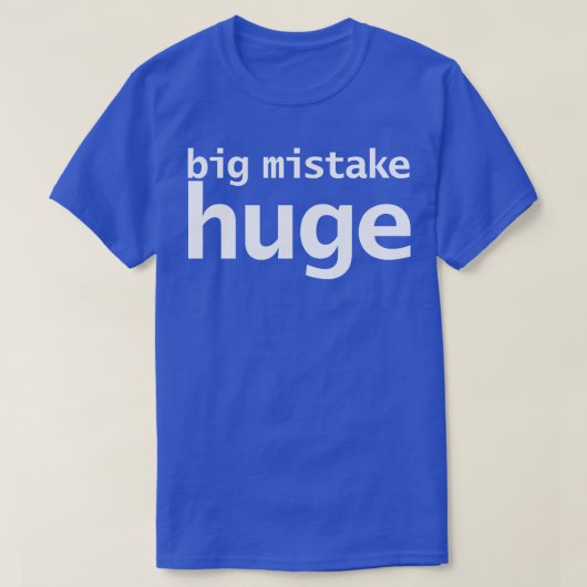 Big Mistake Huge Funny Typografy T-Shirt (Design vorne)