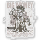 Big Money Will auch dein kleines Geld, lustig Aufkleber (Vorderseite)