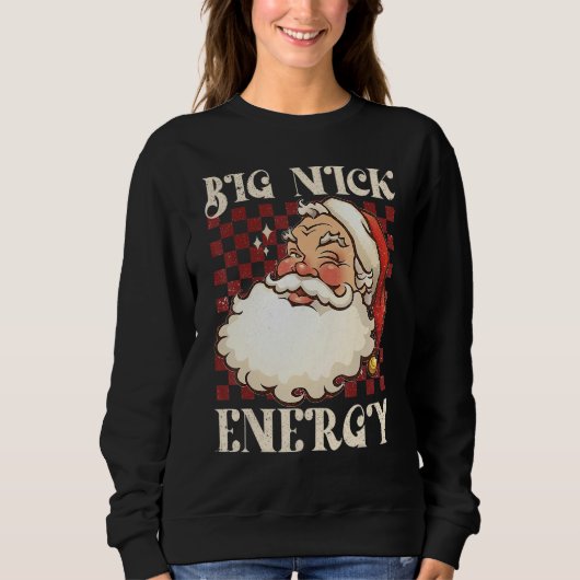 Big Nick Energy Weihnachten Weihnachten Weihnachte Sweatshirt (Vorderseite)