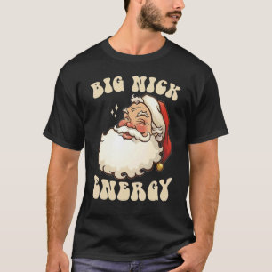 Big Nick Energy Weihnachten Weihnachten Weihnachte T-Shirt