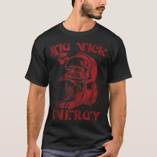 Big Nick Energy Weihnachten Weihnachten Weihnachte T-Shirt