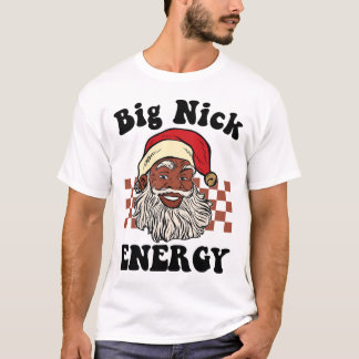 Big Nick Energy Weihnachten Weihnachten Weihnachte T-Shirt