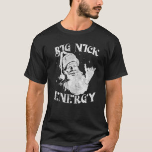 Big Nick Energy Weihnachten Weihnachten Weihnachte T-Shirt