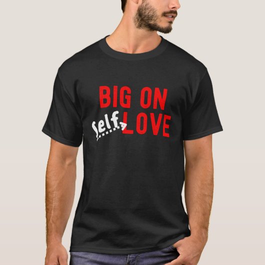 Big On Self-Liebe T-Shirt (Vorderseite)