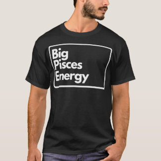Big Pisces Energy T-Shirt