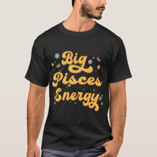 Big Pisces Energy Zodiac Sign Astrologie Horoskop T-Shirt