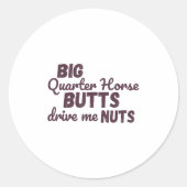 Big Quarter Horse Butts Drive Me Nuts Funny Wester Runder Aufkleber (Vorderseite)