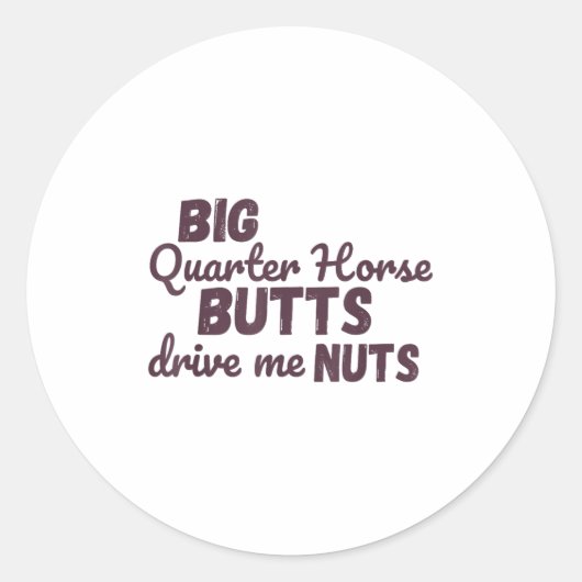 Big Quarter Horse Butts Drive Me Nuts Funny Wester Runder Aufkleber (Vorderseite)