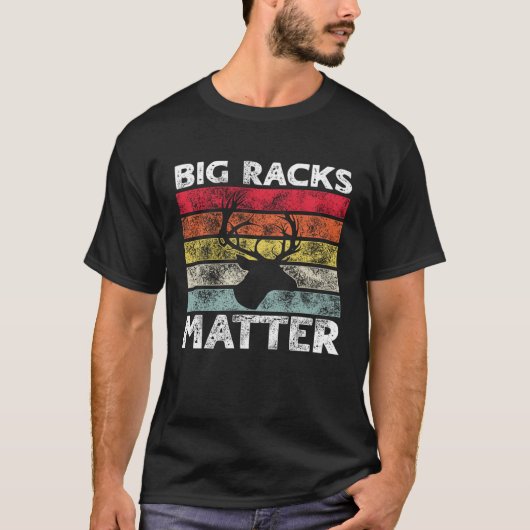 Big Racks Matter Deer Hunting Saying T-Shirt (Vorderseite)