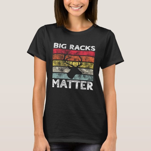 Big Racks Matter  Deer Hunting Saying T-Shirt (Vorderseite)