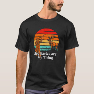 Big Racks sind My Thing Wildlife Hobby Outdoor Act T-Shirt