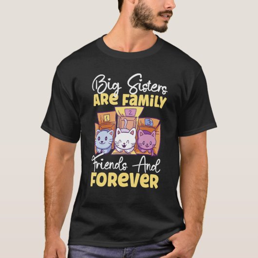Big Sisters Are Family Friends And Forever T-Shirt (Vorderseite)
